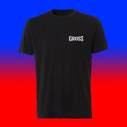 Gross T-Shirt - Front